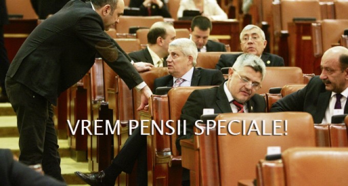 Parlamentarii nostri vor pensii speciale de milioane. Bani mai multi nemunciti pentru crema tarii…