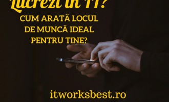 Lucrezi in IT? Cum arata locul ideal de munca pentru tine?