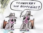Păcăleala tehnocrată sau apartenenţa politică? CONTRA-EDITORIAL