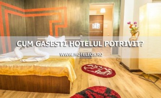 Cum alegem hotelul potrivit?