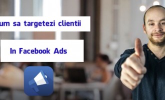 Cum targetam clientii in Facebook Ads