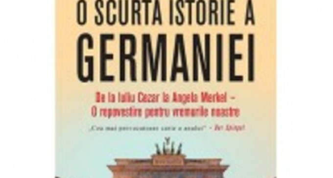 O scurtă istorie a Germaniei. De ce este temută și admirată aceasta țara? – Recomandare de lectura