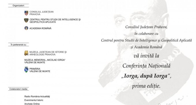 Conferința Națională ”Iorga, după Iorga”. Programul evenimentului/Incisiv de Prahova- PARTENER MEDIA – Ziarul Incisiv de Prahova