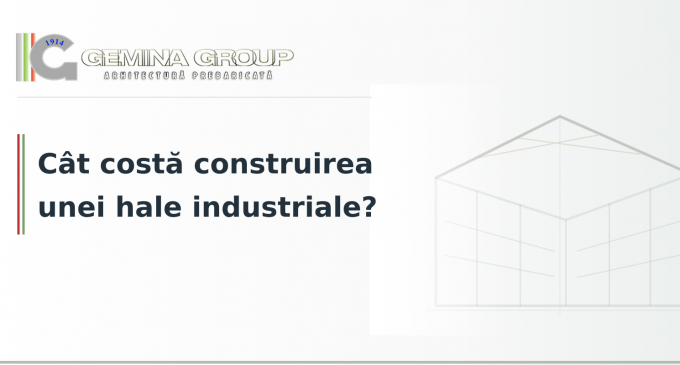 Cât costă construirea unei hale industriale?